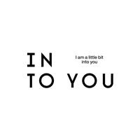 INTO YOU